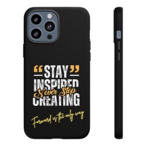 Inspirational Phone Case — “Stay Inspired, Never Stop Creating” Protective Cover